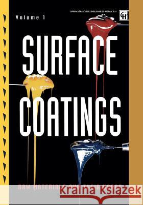 Surface Coatings: Volume 1 Raw Materials and Their Usage Oil and Colour Chemists' Association 9789401045346 Springer - książka