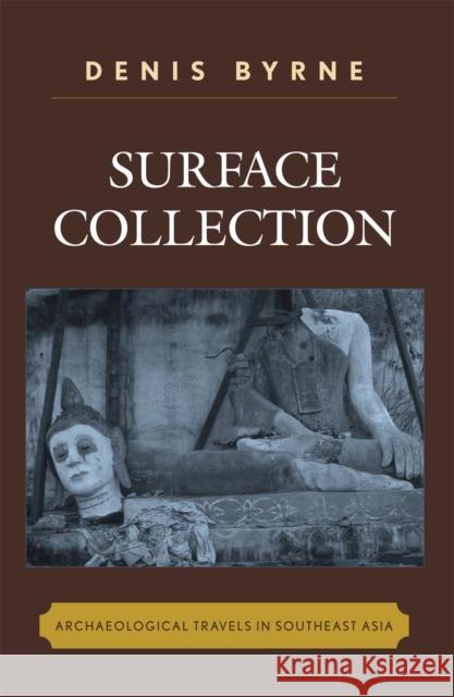 Surface Collection: Archaeological Travels in Southeast Asia Byrne, Denis 9780759110182 Altamira Press - książka