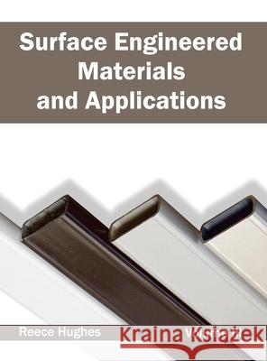 Surface Engineered Materials and Applications: Volume III Reece Hughes 9781632404770 Clanrye International - książka