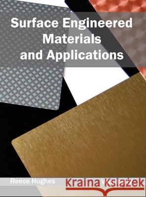 Surface Engineered Materials and Applications: Volume IV Reece Hughes 9781632404787 Clanrye International - książka