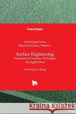 Surface Engineering - Foundational Concepts, Techniques and Applications: Foundational Concepts, Techniques and Applications Jian Wang Chonghe Li 9781836341437 Intechopen - książka