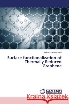 Surface functionalization of Thermally Reduced Graphene Jamil Muhammad Asif 9783659687297 LAP Lambert Academic Publishing - książka