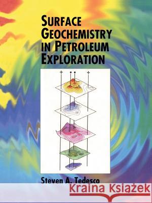 Surface Geochemistry in Petroleum Exploration S. a. Tedesco 9781461361428 Springer - książka