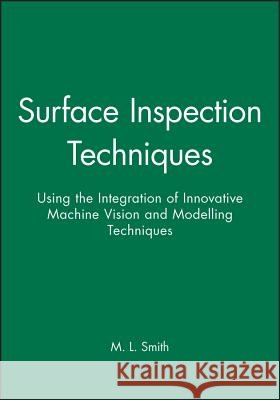 Surface Inspection Techniques : Using the Integration of Innovative Machine Vision and Modelling Techniques Melvyn L. Smith 9781860582929 JOHN WILEY AND SONS LTD - książka