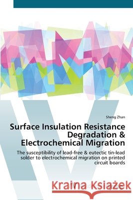 Surface Insulation Resistance Degradation & Electrochemical Migration Zhan, Sheng 9783639384208 AV Akademikerverlag - książka
