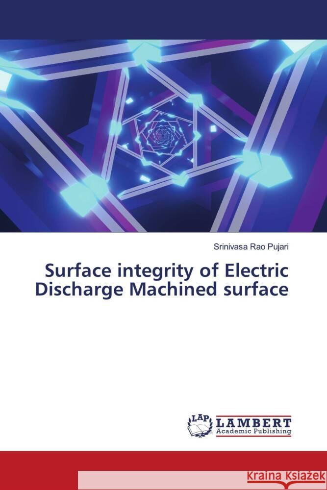 Surface integrity of Electric Discharge Machined surface Pujari, Srinivasa Rao 9786203028522 LAP Lambert Academic Publishing - książka