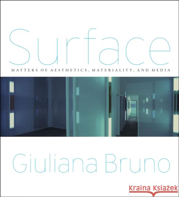 Surface: Matters of Aesthetics, Materiality, and Media Giuliana Bruno 9780226434636 University of Chicago Press - książka