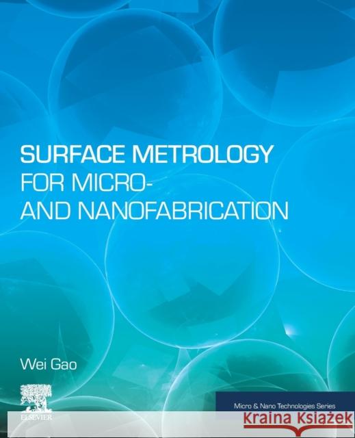 Surface Metrology for Micro- And Nanofabrication Gao, Wei 9780128178508 Elsevier Science Publishing Co Inc - książka