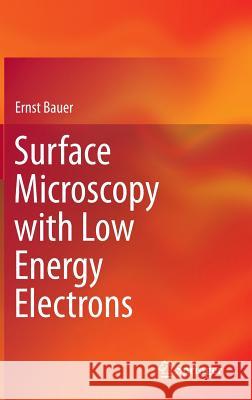 Surface Microscopy with Low Energy Electrons Ernst Bauer 9781493909346 Springer - książka