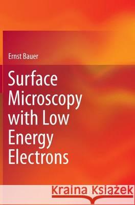 Surface Microscopy with Low Energy Electrons Ernst Bauer 9781493939886 Springer - książka