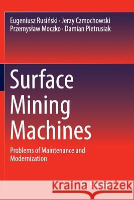 Surface Mining Machines: Problems of Maintenance and Modernization Rusiński, Eugeniusz 9783319838250 Springer - książka