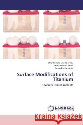 Surface Modifications of Titanium : Titanium Dental Implants Chadalavada, Dharmendra; Bandi, Sarala Kumari; Kumar A., Surendra 9783659269349 LAP Lambert Academic Publishing - książka