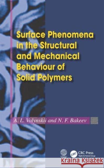 Surface Phenomena in the Structural and Mechanical Behaviour of Solid Polymers Aleksandr L. Volynskii Nikolai F. Bakeev 9781498743686 CRC Press - książka