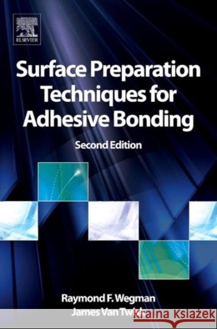 Surface Preparation Techniques for Adhesive Bonding Wegman, Raymond F., Van Twisk, James 9781455731268 William Andrew - książka