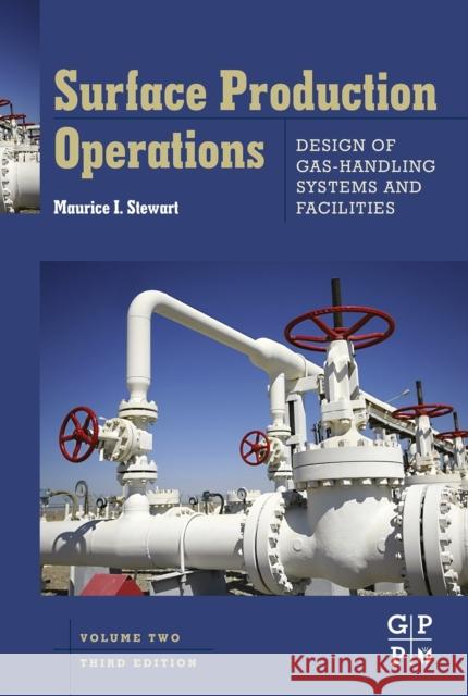 Surface Production Operations: Vol 2: Design of Gas-Handling Systems and Facilities Maurice Stewart 9780123822079 Elsevier Science & Technology - książka