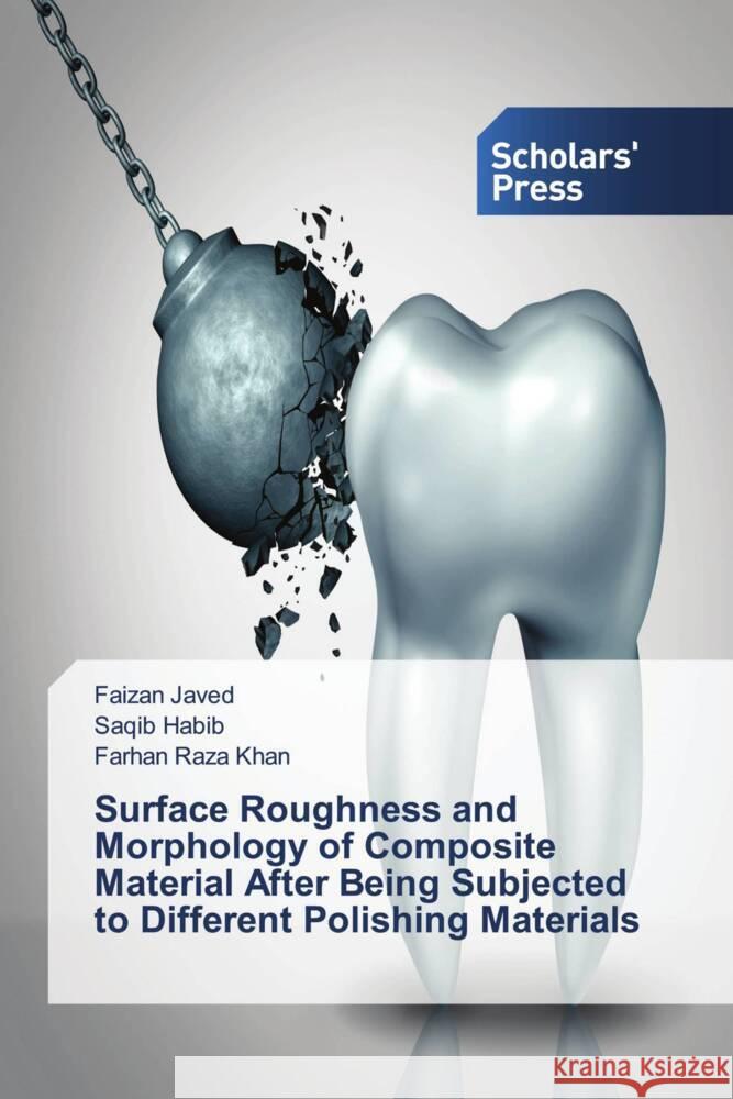 Surface Roughness and Morphology of Composite Material After Being Subjected to Different Polishing Materials Javed, Faizan, Habib, Saqib, Khan, Farhan Raza 9786138963547 Scholar's Press - książka