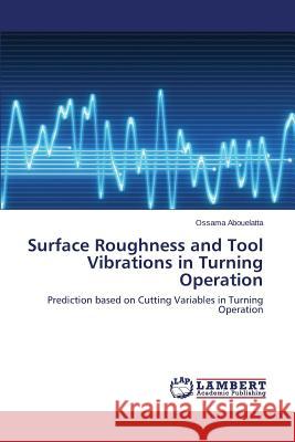 Surface Roughness and Tool Vibrations in Turning Operation Abouelatta Ossama 9783848489237 LAP Lambert Academic Publishing - książka