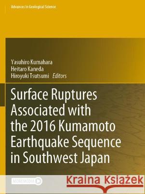 Surface Ruptures Associated with the 2016 Kumamoto Earthquake Sequence in Southwest Japan  9789811911521 Springer Nature Singapore - książka