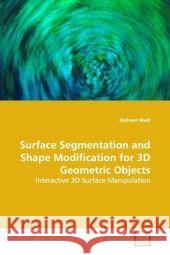 Surface Segmentation and Shape Modification for 3D Geometric Objects : Interactive 3D Surface Manipulation Madi, Mohsen 9783639173031 VDM Verlag Dr. Müller - książka