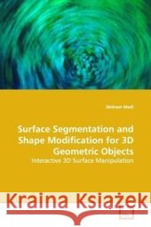 Surface Segmentation and Shape Modification for 3D Geometric Objects : Interactive 3D Surface Manipulation Madi, Mohsen 9783639173031 VDM Verlag Dr. Müller - książka