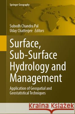 Surface, Sub-Surface Hydrology and Management: Application of Geospatial and Geostatistical Techniques Subodh Chandra Pal Uday Chatterjee 9783031623752 Springer - książka