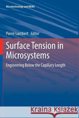 Surface Tension in Microsystems: Engineering Below the Capillary Length Lambert, Pierre 9783662507797 Springer - książka