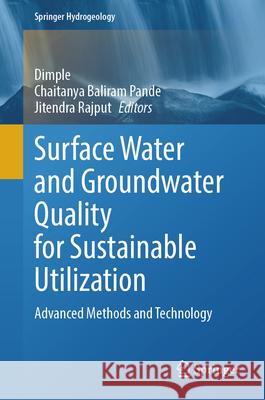 Surface Water and Groundwater Quality for Sustainable Utilization: Advanced Methods and Technology Dimple                                   Chaitanya Baliram Pande Jitendra Rajput 9789819681884 Springer - książka