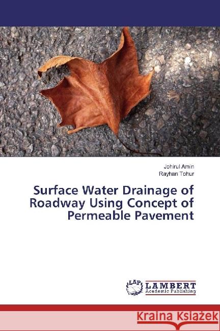 Surface Water Drainage of Roadway Using Concept of Permeable Pavement Amin, Johirul; Tohur, Rayhan 9783330325791 LAP Lambert Academic Publishing - książka