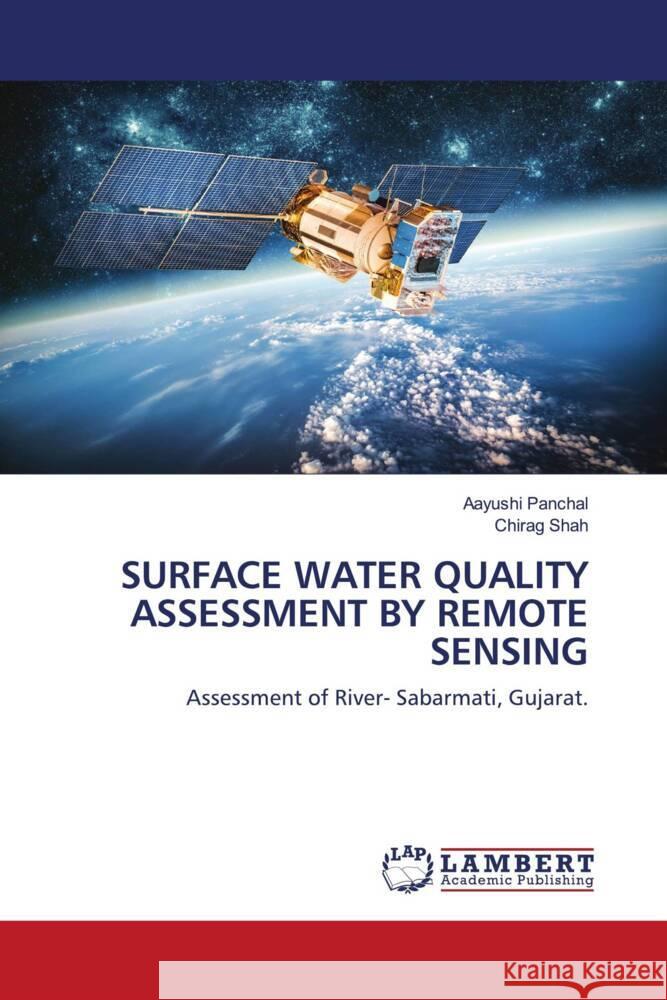 SURFACE WATER QUALITY ASSESSMENT BY REMOTE SENSING Panchal, Aayushi, Shah, Chirag 9786203926163 LAP Lambert Academic Publishing - książka