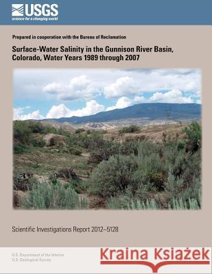 Surface-Water Salinity in the Gunnison River Basin, Colorado, Water Years 1989 through 2007 U. S. Department of the Interior 9781497499744 Createspace - książka