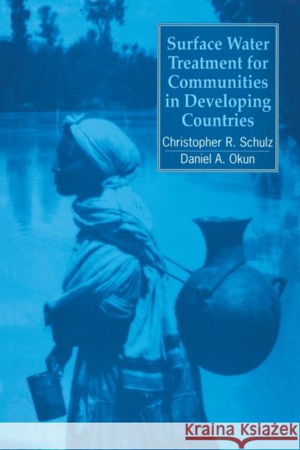 Surface Water Treatment for Communities in Developing Countries Christopher R. Schulz Daniel A. Okun 9781853391422 ITDG PUBLISHING - książka