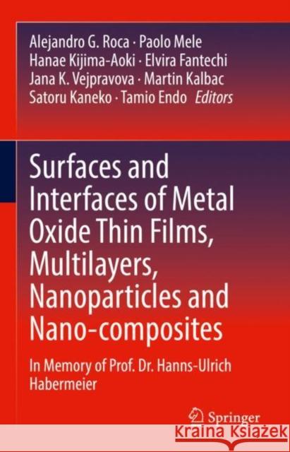 Surfaces and Interfaces of Metal Oxide Thin Films, Multilayers, Nanoparticles and Nano-Composites: In Memory of Prof. Dr. Hanns-Ulrich Habermeier Alejandro G. Roca Paolo Mele Hanae Kijima-Aoki 9783030740726 Springer - książka