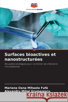 Surfaces bioactives et nanostructurées Fufa, Mariana Oana Mihaela, Grumezescu, Alexandru Mihai 9786209003158 Editions Notre Savoir - książka