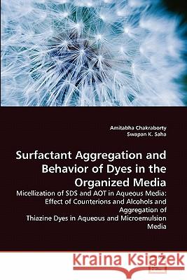Surfactant Aggregation and Behavior of Dyes in the Organized Media Amitabha Chakraborty Swapan K 9783639294996 VDM Verlag - książka