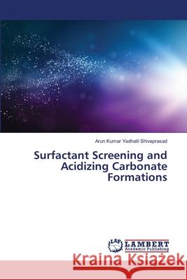 Surfactant Screening and Acidizing Carbonate Formations Yadhalli Shivaprasad Arun Kumar 9783659522970 LAP Lambert Academic Publishing - książka