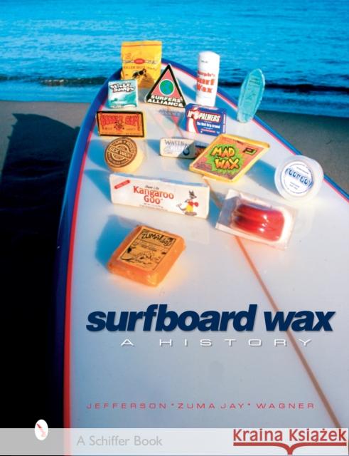 Surfboard Wax: A History Wagner, Jefferson Zuma Jay 9780764325694 Schiffer Publishing - książka
