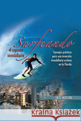 Surfeando El Repunte Inmobilario: Consejos Practicos Para Una Promocion Inmobilaria Exitosa En La Florida Anzellini, Enzo 9781483629988 Xlibris Corporation - książka