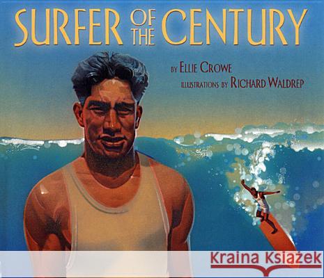 Surfer of the Century: The Life of Duke Kahanamoku Crowe, Ellie 9781600604614 Children's Book Press (CA) - książka