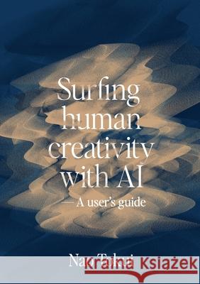 Surfing human creativity with AI - A user's guide Nao Tokui David D'Heilly 9781304831958 Lulu.com - książka