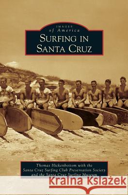 Surfing in Santa Cruz Thomas Hickenbottom, Santa Cruz Surfing Club Preservation Soc 9781531646370 Arcadia Publishing Library Editions - książka