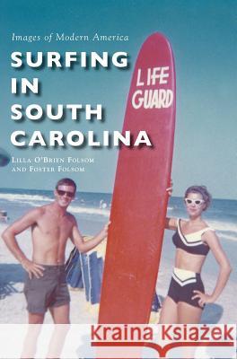 Surfing in South Carolina Lilla O. Folsom Foster Folsom 9781531697822 History Press Library Editions - książka