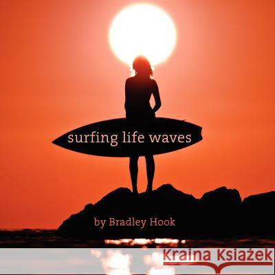 Surfing Life Waves: A philosophy for life. Lessons from the ocean. Hook, Bradley Craig 9780987462800 Dispersion - książka