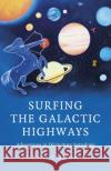 Surfing the Galactic Highways: Adventures in Divinatory Astrology Goddard, Barry 9781803410104 John Hunt Publishing