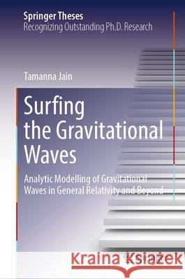 Surfing the Gravitational Waves: Analytic Modelling of Gravitational Waves in General Relativity and Beyond Tamanna Jain 9783031961793 Springer - książka