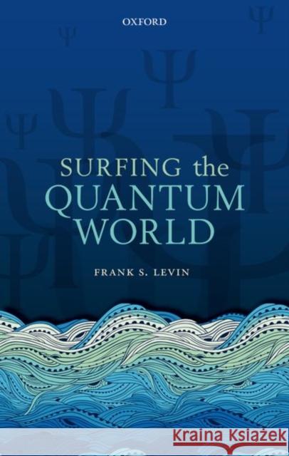 Surfing the Quantum World Frank S. Levin 9780198808275 Oxford University Press, USA - książka