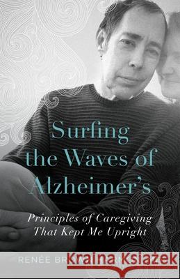 Surfing the Waves of Alzheimer's: Principles of Caregiving That Kept Me Upright Ren Harmon 9781734791709 Many Hats Publishing - książka