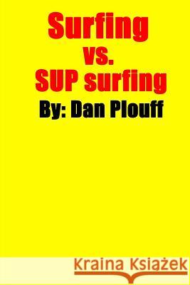 Surfing vs. SUP surfing Plouff, Dan 9781530777174 Createspace Independent Publishing Platform - książka