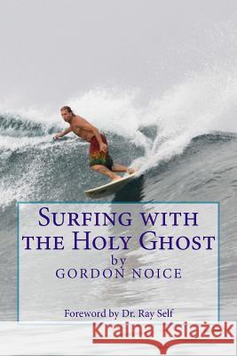 Surfing with the Holy Ghost Gordon Noice 9781540331335 Createspace Independent Publishing Platform - książka