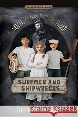 Surfmen and Shipwrecks: Spirits of Cape Hatteras Island Jeanette Gray Finnega 9781597151627 Jeanette Gray Finnegan Jr. - książka