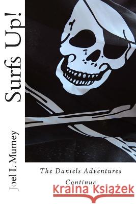 Surfs Up: The Daniels Adventures Continue MR Joel L. Mumey 9781480183162 Createspace - książka